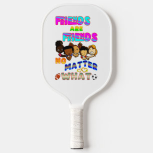 Friends Are Friends No Matter What Pickleball Paddle