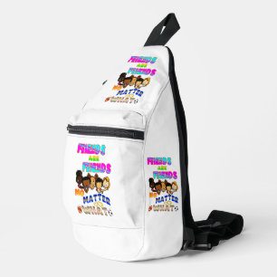 Friends Are Friends No Matter What Sling Bag