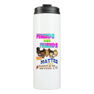 Friends Are Friends No Matter What Thermal Tumbler