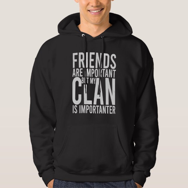 Friends are important but my clan is importanter S Hoodie (Front)