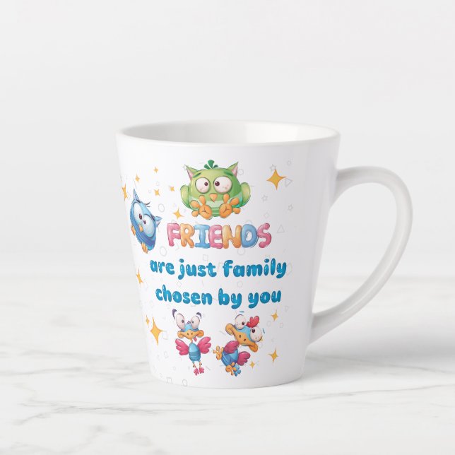 Friends Are Just Family Chosen By You  Latte Mug (Right)