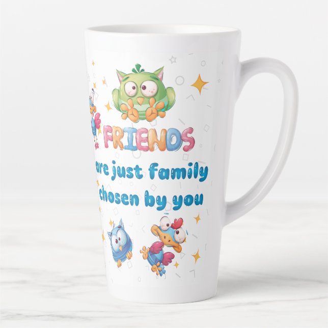  Friends Are Just Family Chosen By You  Latte Mug (Right)