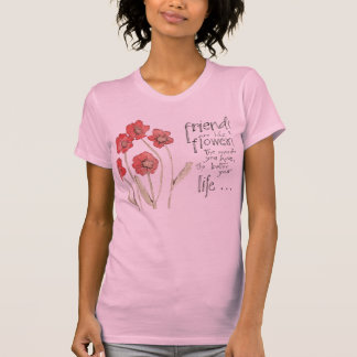 friends are like a flower T-Shirt