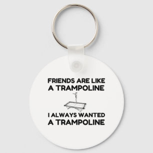 Friends Are Like A Trampoline Key Ring