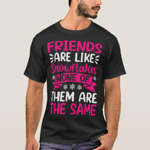 Friends Are Like Snowflakes None Of Theme Friends T-Shirt