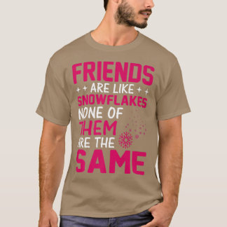 Friends Are Like Snowflakes None Of Theme Friends T-Shirt