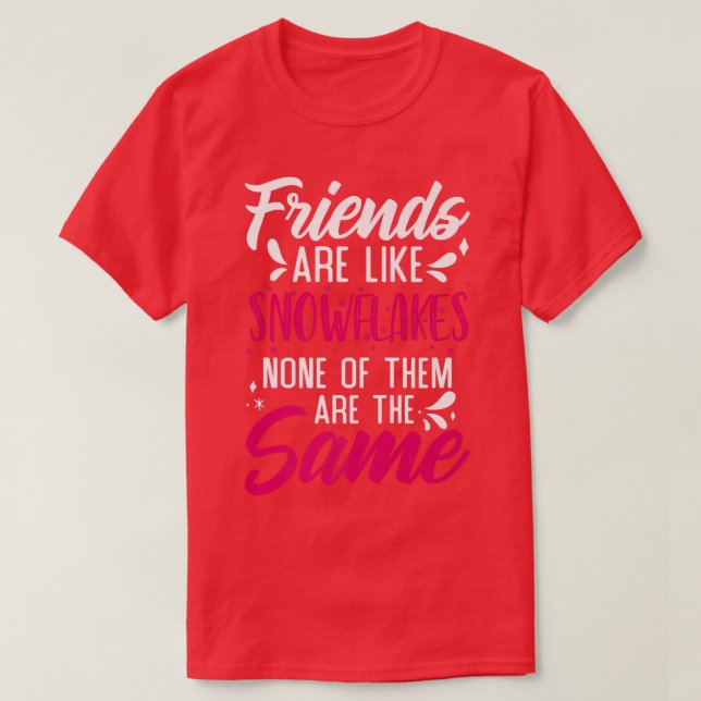 Friends Are Like Snowflakes None Of Theme  Friends T-Shirt (Design Front)