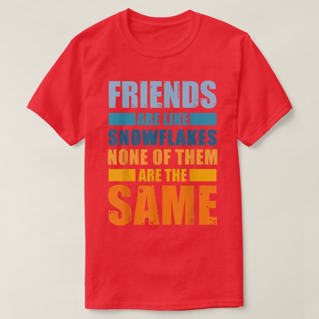 Friends Are Like Snowflakes None Of Theme  Friends T-Shirt (Design Front)
