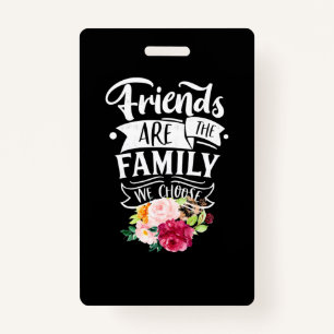Friends Are The Family We Choose ID Badge