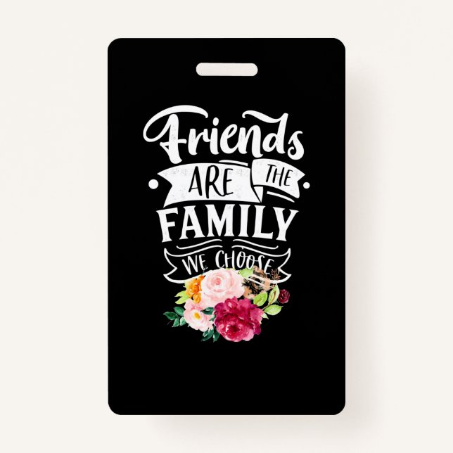 Friends Are The Family We Choose ID Badge (Front)