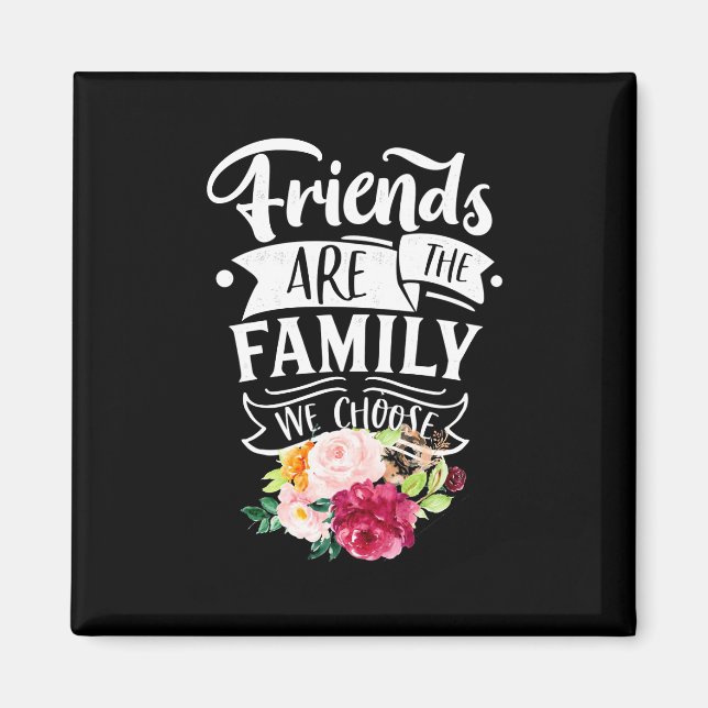 Friends Are The Family We Choose Magnet (Front)