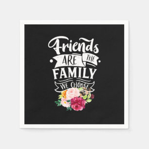 Friends Are The Family We Choose Napkin