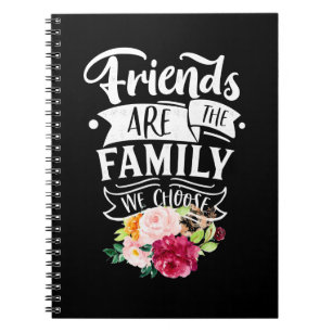 Friends Are The Family We Choose Notebook