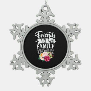 Friends Are The Family We Choose Snowflake Pewter Christmas Ornament