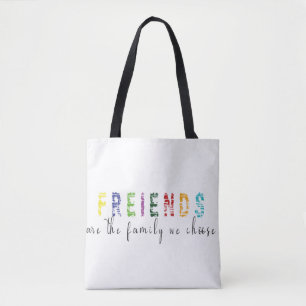 Friends are the Family we Choose Tote Bag