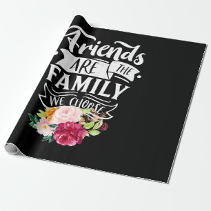 Friends Are The Family We Choose Wrapping Paper