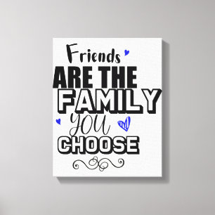 Friends Are The Family You Choose Canvas Print