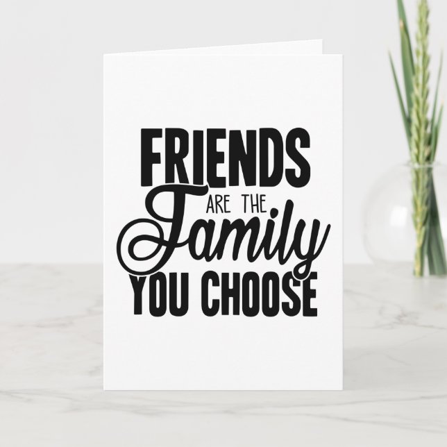 Friends Are The Family You Choose Card (Front)
