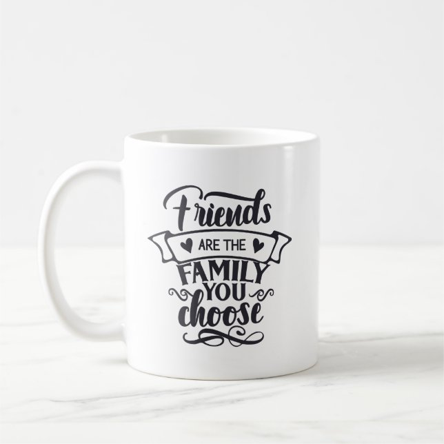 Friends are the Family You Choose  Coffee Mug (Left)
