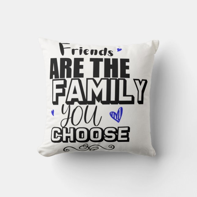 Friends Are The Family You Choose Cushion (Front)