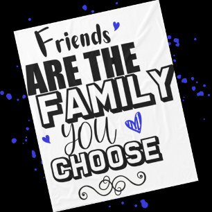 Friends Are The Family You Choose Fleece Blanket