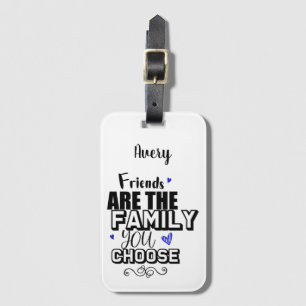 Friends Are The Family You Choose Luggage Tag