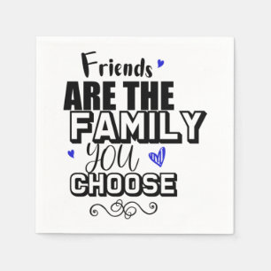 Friends Are The Family You Choose Napkin