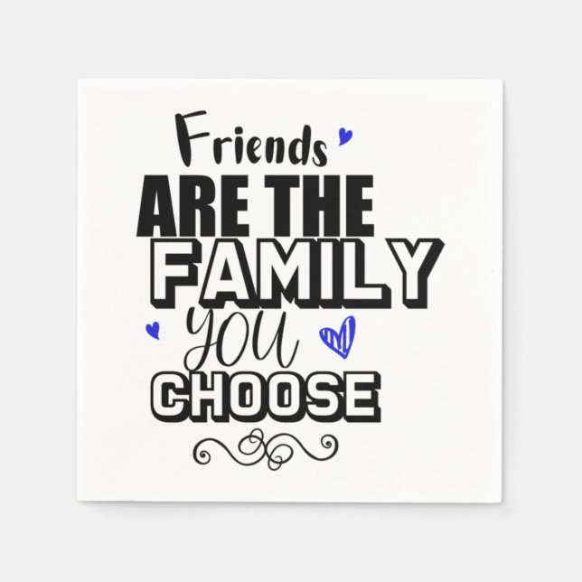 Friends Are The Family You Choose Napkin (Front)