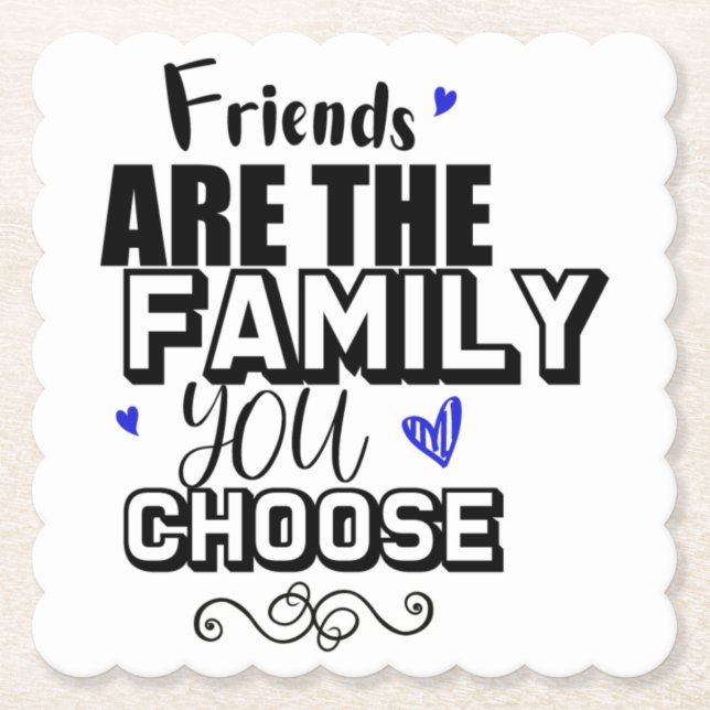 Friends Are The Family You Choose Paper Coaster (Front)