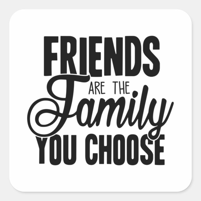 Friends Are The Family You Choose Square Sticker (Front)
