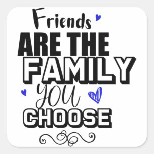 Friends Are The Family You Choose Square Sticker