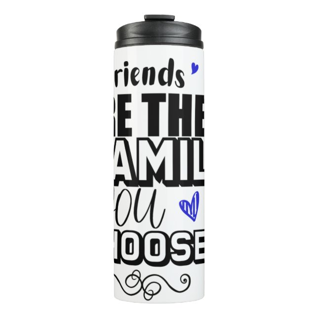 Friends Are The Family You Choose Thermal Tumbler (Front)