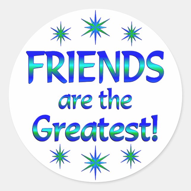 Friends are the Greatest Classic Round Sticker (Front)
