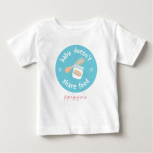 FRIENDS™   Baby Doesn't Share Food T-Shirt