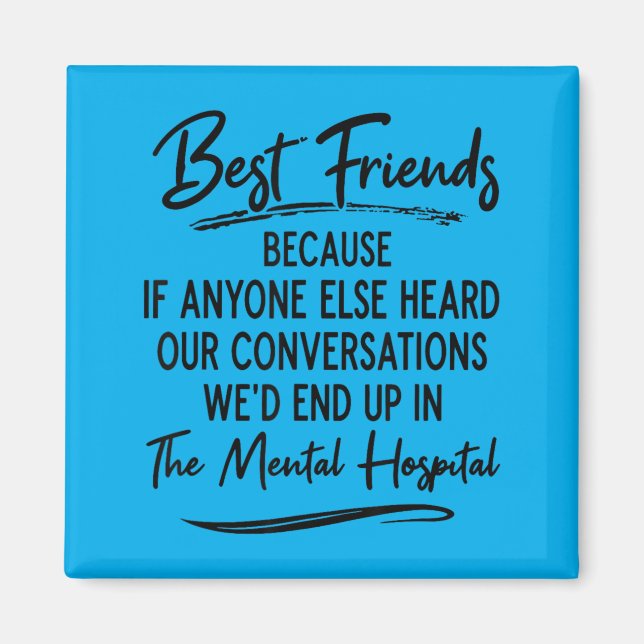 Friends Because If Anyone Else Heard Conversations Magnet (Front)