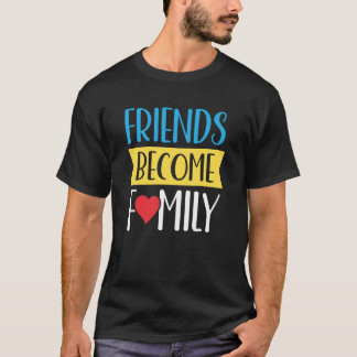 Friends Become Family Sayings Relatives Reunion Sa T-Shirt
