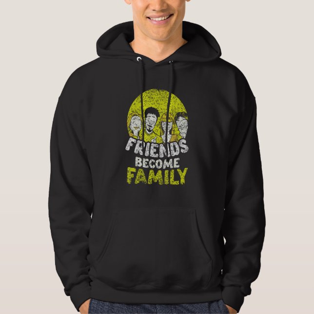 Friends Become Family Sayings Relatives Sarcastic  Hoodie (Front)