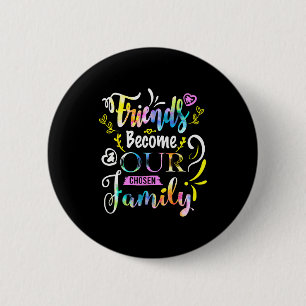 Friends Become Our Chosen Family Friendship Funny  6 Cm Round Badge