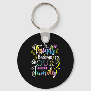 Friends Become Our Chosen Family Friendship Funny  Key Ring