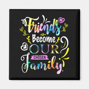 Friends Become Our Chosen Family Friendship Funny Magnet