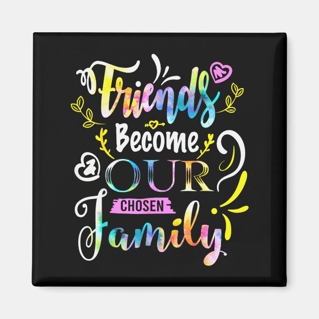 Friends Become Our Chosen Family Friendship Funny  Magnet (Front)