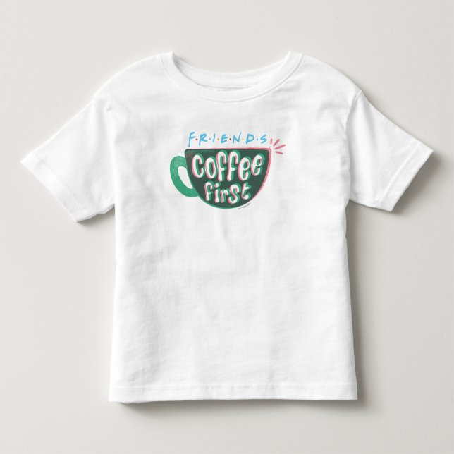 FRIENDS™ | Coffee First Toddler T-Shirt (Front)