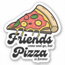 Friends Come and Go, But Pizza Is Forever Funny