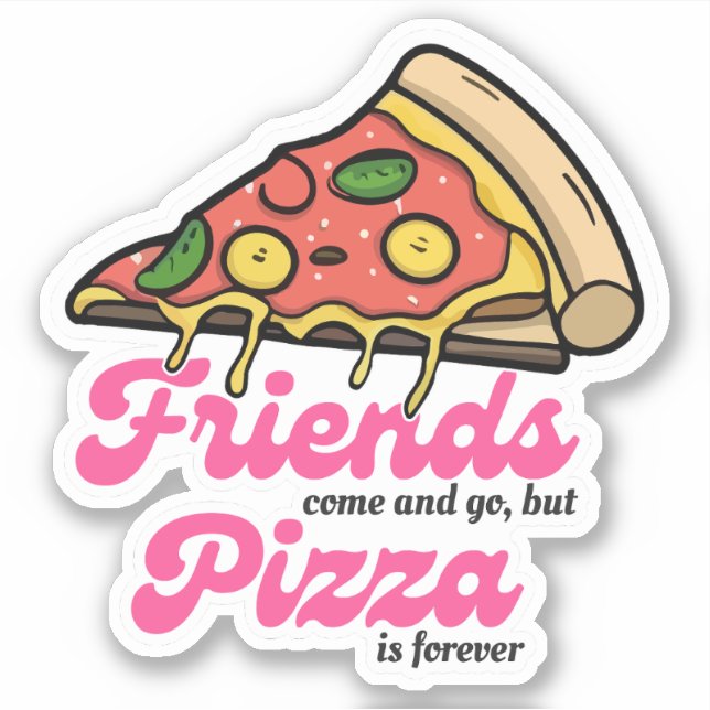 Friends Come and Go, But Pizza Is Forever Funny (Front)