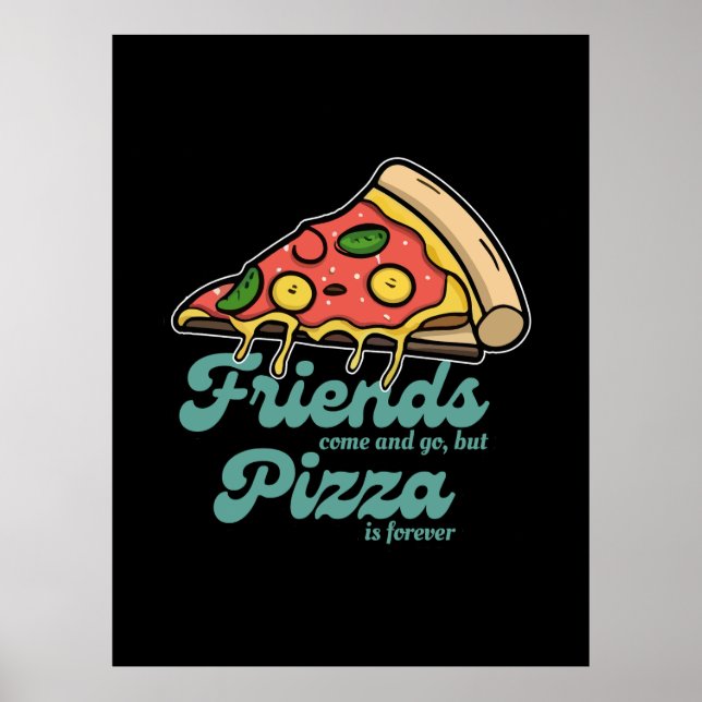 Friends Come and Go, But Pizza Is Forever Funny Poster (Front)