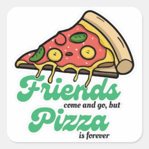 Friends Come and Go, But Pizza Is Forever Funny Square Sticker