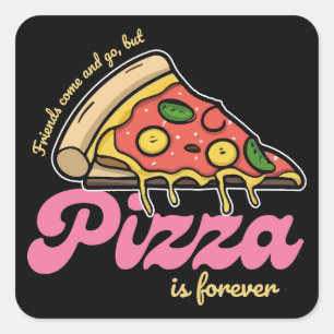 Friends Come and Go, But Pizza Is Forever Funny Square Sticker