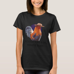 Friends Come And Go Scrappy Stays Funny Chicken Me T-Shirt