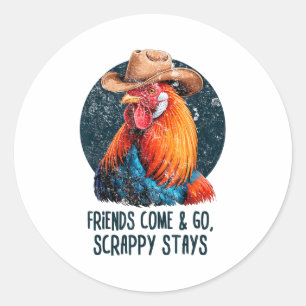 Friends Come And Go Scrappy Stays Humor Chicken Me Classic Round Sticker