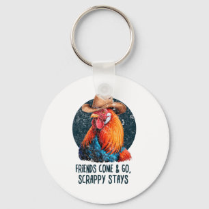 Friends Come And Go Scrappy Stays Humor Chicken Me Key Ring